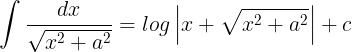 \large \int \frac{dx}{\sqrt{x^{2}+a^{2}}}=log\left | x+ \sqrt{x^{2}+a^{2}}\right |+c